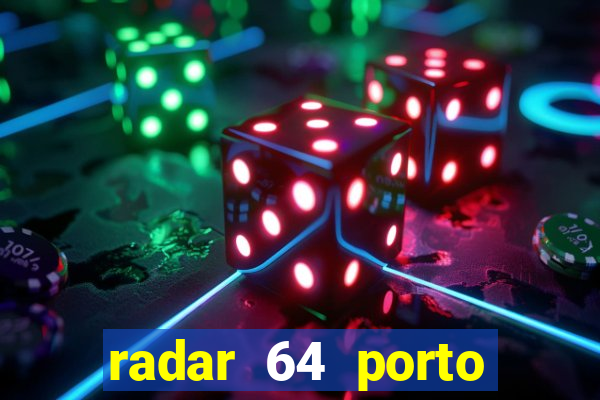 radar 64 porto seguro hoje